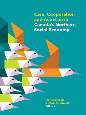 cover image of Care, Cooperation and Activism in Canada's Northern Social Economy
